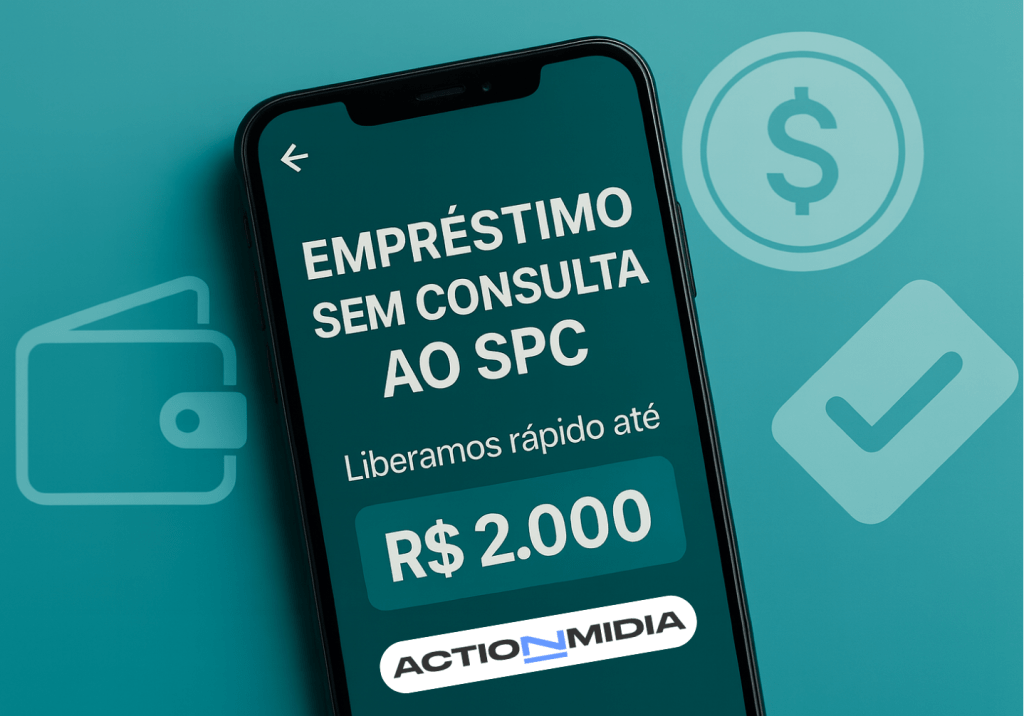 Empréstimo sem consulta ao SPC: Melhores Apps para liberar até R$ 2.000. - Action Midia