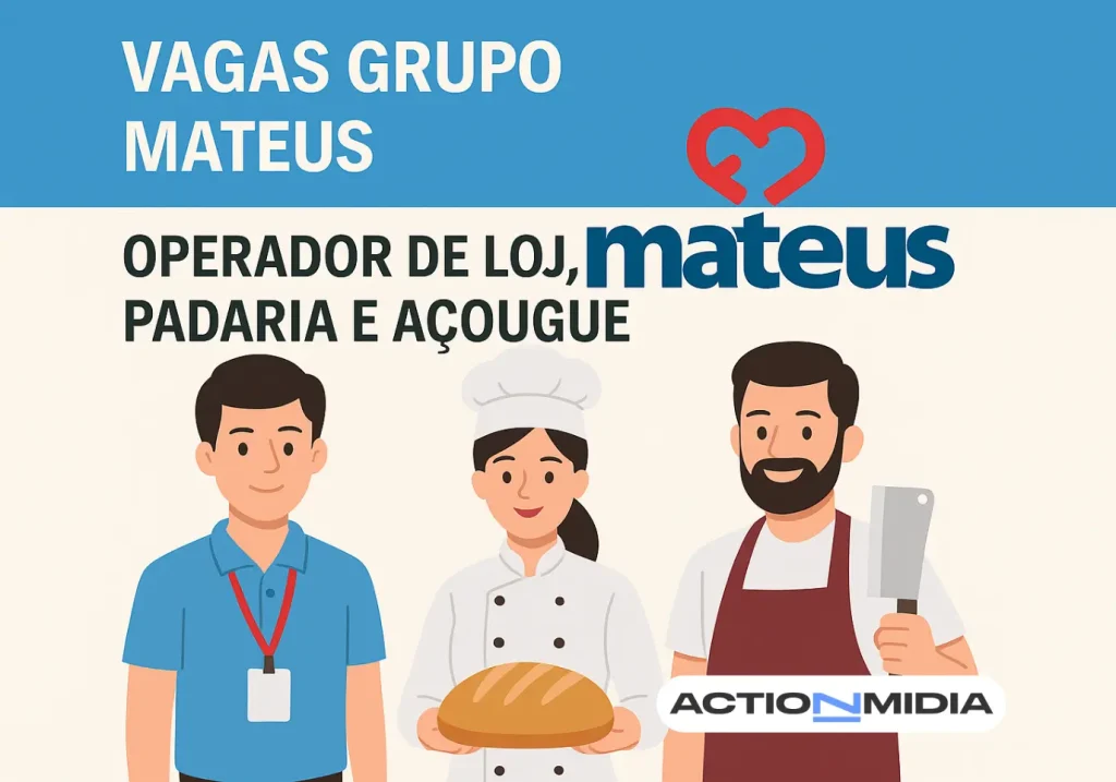 Vagas Grupo Mateus: Operador de loja, padaria e açougue - Action Midia